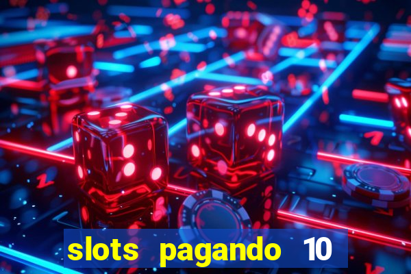 slots pagando 10 no cadastro